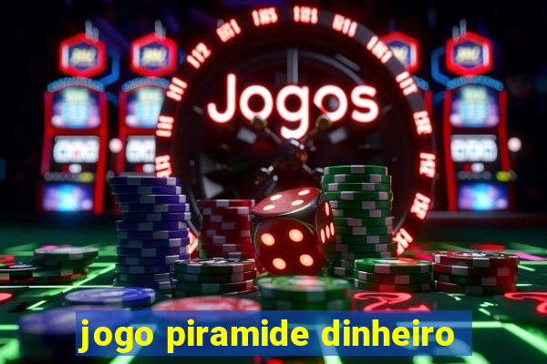 jogo piramide dinheiro